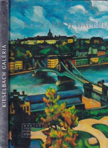 Kieselbach Tams  (szerk.) - Kieselbach Galria: Magyar festszet katalgus