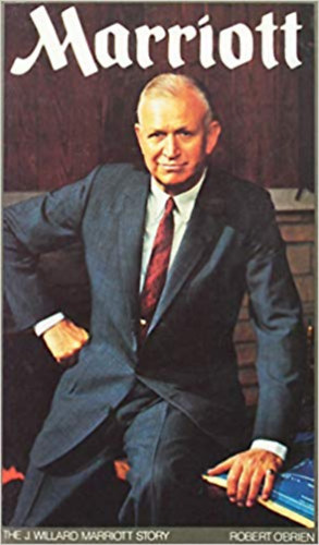 Robert O'Brien - Marriott. The J. Willard Mariott Story
