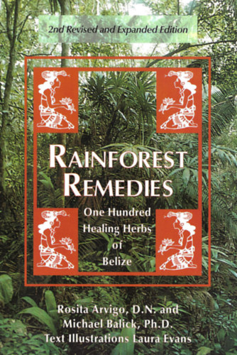 by Rosita Arvigo  Illustrated by Laura Evans (author) by Michael Balick (author) - Rainforest Remedies  -  One hundred healing herbs of Belize