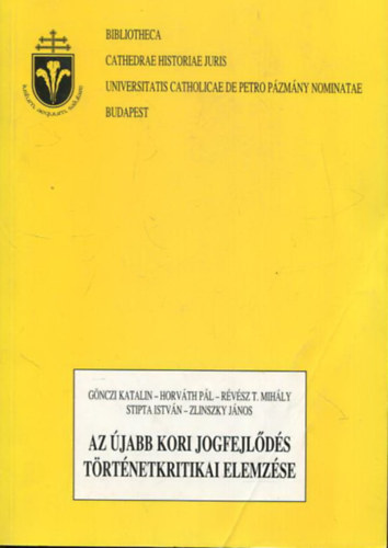 Gnczi Katalin; Horvth Pl; Rvsz T. Mihly; Stipta Istvn; Zlinszky Jnos - Az jabb kori jogfejlds trtnetkritikai elemzse