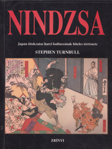 Stephen Turnbull - Nindzsa - Japn titokzatos harci kultusznak hiteles trtnete