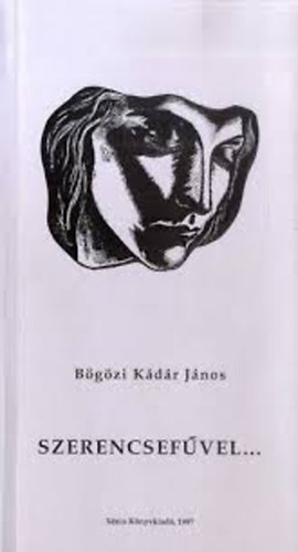 Bögözi Kádár János - Szerencsefűvel...