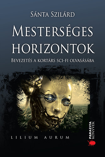 Snta Szilrd - Mestersges horizontok - Bevezets a kortrs sc-fi olvassba