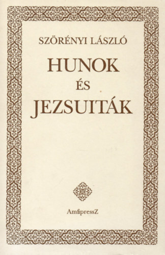 Szrnyi Lszl - Hunok s jezsuitk (fejezetek a magyarorszgi latin hsepika...)