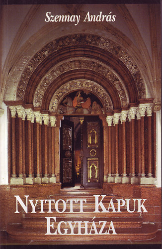 Szennay Andr�s - Nyitott kapuk egyh�za.