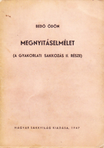Bedő Ödön - Megnyitáselmélet (A gyakorlati sakkozás II. része)