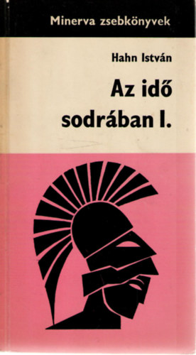 Hahn István - Az idő sodrában I. - Az ókor története