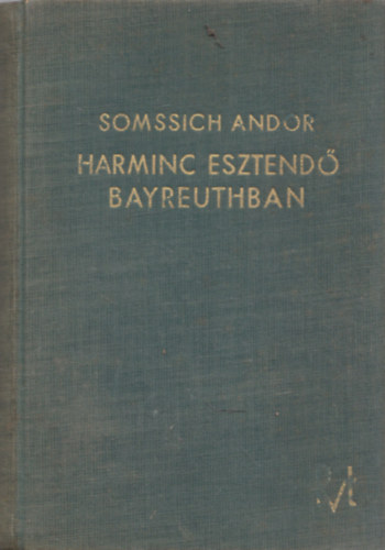Somssich Andor - Harminc esztend Bayreuthban