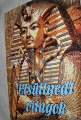 Anneterry White - Elsüllyedt világok - A történelem rejtélyei