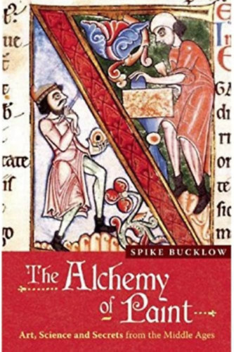 Spike Bucklow - The Alchemy of Paint: Art, Science and Secrets from the Middle Ages