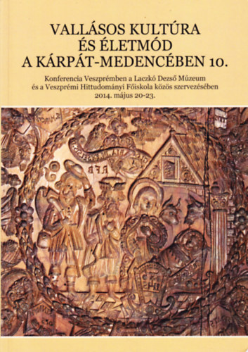 Fogl Krisztin Sndor  (szerk.) Pilipk Erzsbet (szerk.) - Vallsos kultra s letmd a Krpt-medencben 10.