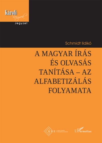 Schmidt Ildikó - A magyar írás és olvasás tanítása