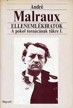 Andr� Malraux - Elleneml�kiratok: A pokol torn�c�nak t�kre I.