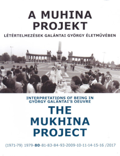 A muhina projekt - Ltrtelmezsek Galntai Gyrgy letmvben - The mukhina project - Interpretations of being in Gyrgy Galntai's oeuvre