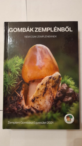 Gécziné Nagy Mária Hegyessy Gábor - Gombák Zemplénből nemcsak zemplénieknek
