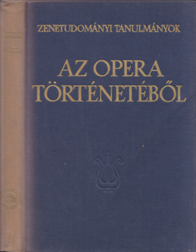 Bartha Dnes Szabolcsi Bence - Az opera trtnetbl (Zenetudomnyi tanulmnyok IX.)