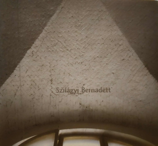 Lisztes Edina  Szil�gyi Bernadett (photo) - Szil�gyi Bernadett - Ki�ll�t�si kiadv�ny
