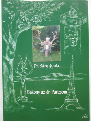 Dr. S�ry Gyula - Bakony az �n P�rizsom