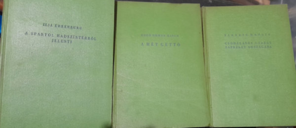 Egon Erwin Kisch, Tiberiu Mosoiu Ilja Ehrenburg - 3 db kötet: A hét gettó, A spanyol hadszíntérről jelenti, Csodálatos utazás napkelet országába