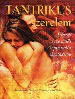 M.A.-Geho, S.A. Sarita - Tantrikus szerelem (utaz�s a szexu�lis �s spiritu�lis ekszt�zisba)