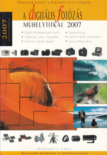 Enczi Zoltn - Richard Keating - Trk Gyrgy - A digitlis fotzs mhelytitkai 2007 NPSZER KALAUZ A DIGITLIS FOT VILGBA - RUTINOSABB KEZDKNEK S HOBBIFOTSOKNAK/DIGITLIS FNYKPEZGPTPUSOK; OBJEKTVEK, VAKUK, KIEGSZTK; FOTTMK DIGITLIS GPPEL; GPBE