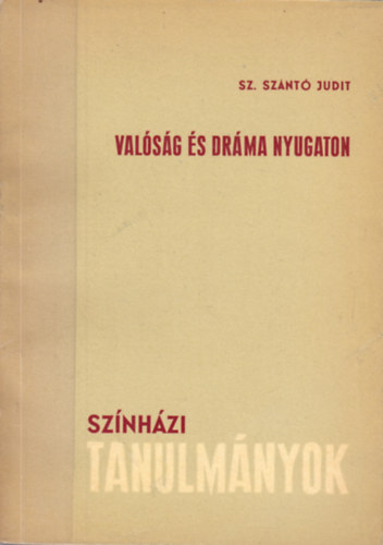 Sz. Sz�nt� Judit - Val�s�g �s dr�ma Nyugaton (Sz�nh�zi tanulm�nyok)