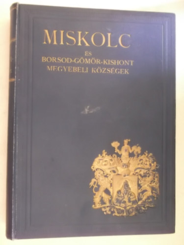 dr. Halmay B�la  (szerk.) - Miskolc �s Borsod-G�m�r-Kishont megyebeli k�zs�gek