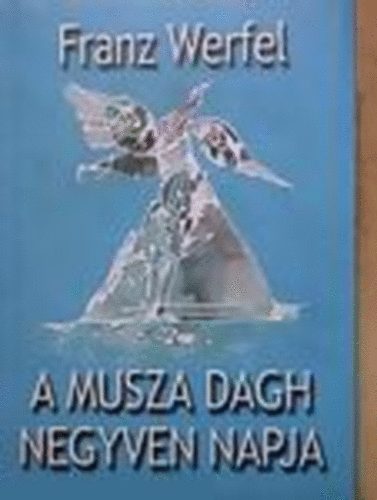 Franz Werfel - A Musza Dagh negyven napja