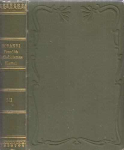 Hoványi - Fensőbb katholicismus elemei (I-II. egyben)