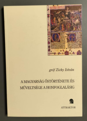 Gr�f Zichy Istv�n - A magyars�g �st�rt�nete �s m�velts�ge a honfoglal�sig