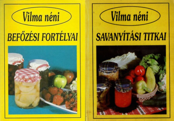 Szabó Vilma (összeállította) - Vilma néni befőzési fortélyai + Vilma néni savanyítási titkai