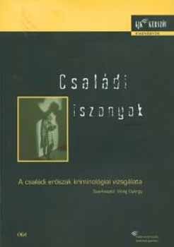 Virg Gyrgy  (szerk.) - Csaldi iszonyok - A csaldi erszak kriminolgiai vizsglata