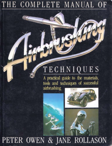 Jane Rollason Peter Owen - The Complete Manual of Airbrushing Techniques