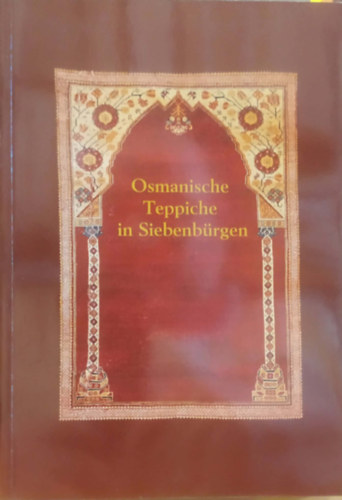 Stefano Ionescu - Osmanische Teppiche in Siebenb�rgen (Oszm�n sz�nyegek Erd�lyben)