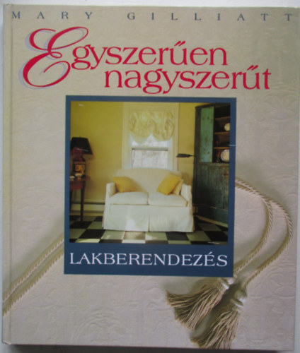 Mary Gilliatt - Egyszeren nagyszert-Lakberendezs