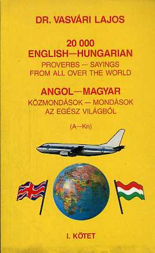 Vasvri Lajos dr. - 20000 English-Hungarian proverbs-sayings from all over the world I.