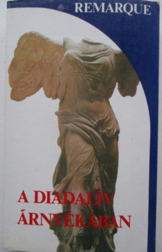 Erich Maria Remarque - A Diadalv rnykban