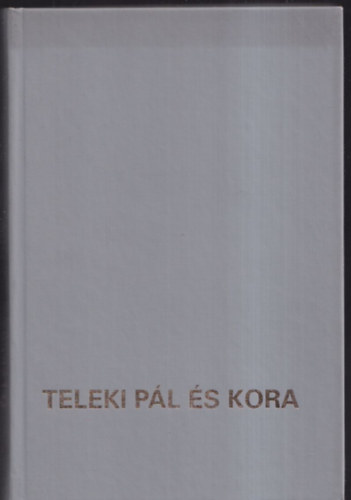 Vigh Csicsery-Rónay - Teleki Pál és kora