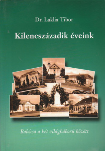 dr. Laklia Tibor - Kilencszzadik veink - Babcsa a kt vilghbor kztt