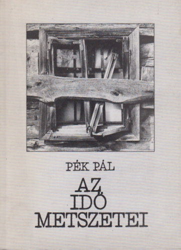 Pék Pál - Az idő metszetei