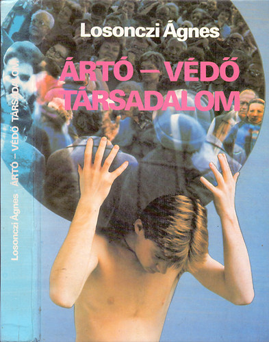 Losonczi Ágnes - Ártó-védő társadalom - Ahogy a társadalom betegít és gyógyít...