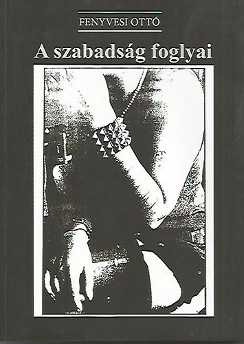 Fenyvesi Ott - A szabadsg foglyai