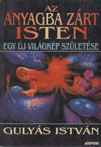 Gulyás István - Az anyagba zárt isten