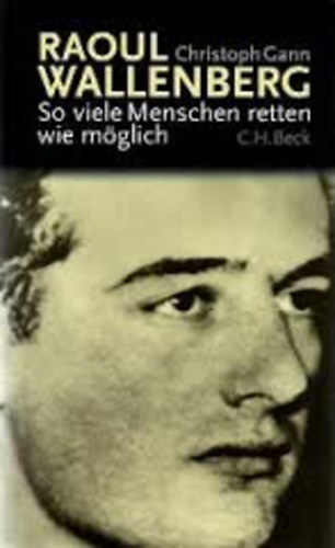 Christophe Gann - Raoul Wallenberg so viele Menschen retten wie mglich