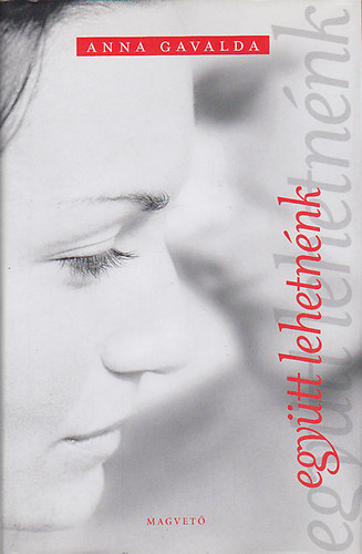 Anna Gavalda - Együtt lehetnénk