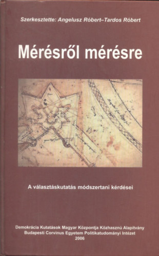 Angelusz Róbert-Tardos Róbert - Mérésről mérésre (A választáskutatás módszertani kérdései) (Dedikált)