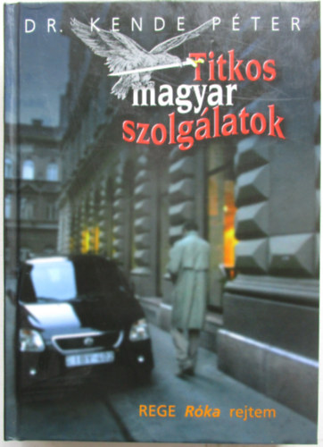 Dr. Kende P�ter - Titkos magyar szolg�latok - Rege r�ka rejtem