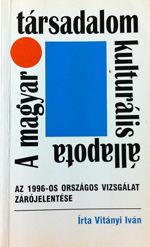 Vitnyi Ivn - A magyar trsadalom kulturlis llapota-Az 1996-os orszgos vizsglat