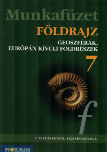 Etal.; Kovács Lászlóné; Mészáros R.; Vízvári Albertné; Jónás Ilona - Földrajz - Geoszférák, Európán kívüli földrészek munkafüzet 7 o.