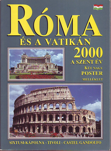R�ma �s a Vatik�n 2000 a szent �v/Sixtusi-k�polna - Tivoli - Castel Gandolfo   (Sz�nes fot�kkal, reprodukci�kkal gazdagon illusztr�lva. K�t nagy posztermell�klettel.)